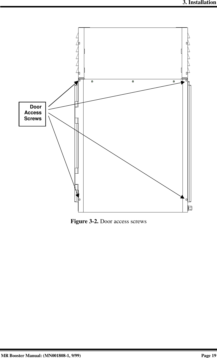 3. InstallationMR Booster Manual: (MN001808-1, 9/99)Page 19Figure 3-2. Door access screwsDoorAccessScrews