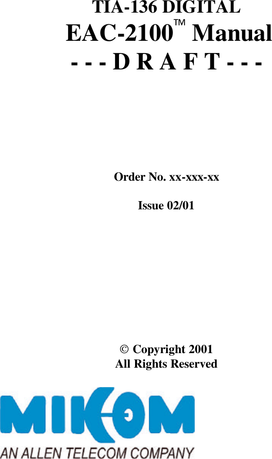  TIA-136 DIGITAL  EAC-2100 Manual - - - D R A F T - - -      Order No. xx-xxx-xx  Issue 02/01           Copyright 2001  All Rights Reserved  