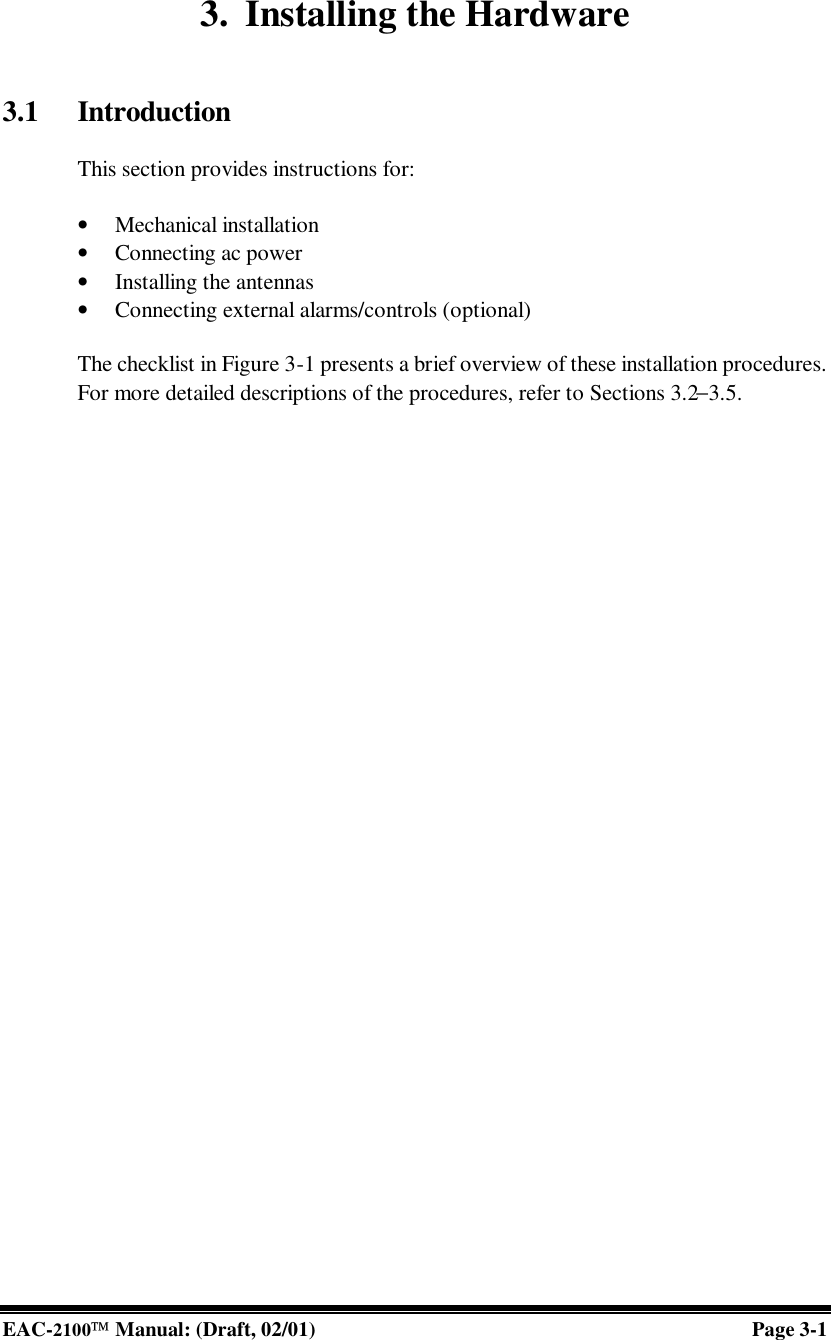  EAC-2100 Manual: (Draft, 02/01) Page 3-1 3. Installing the Hardware   3.1 Introduction  This section provides instructions for:   • Mechanical installation • Connecting ac power  • Installing the antennas • Connecting external alarms/controls (optional)  The checklist in Figure 3-1 presents a brief overview of these installation procedures. For more detailed descriptions of the procedures, refer to Sections 3.2−3.5.  