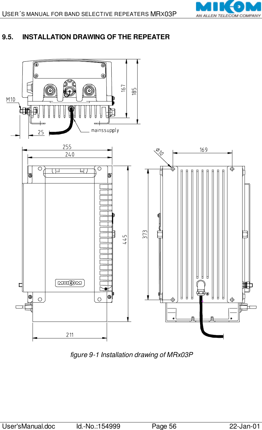USER´S MANUAL FOR BAND SELECTIVE REPEATERS MRX03P   User&apos;sManual.doc Id.-No.:154999 Page 56 22-Jan-01  9.5. INSTALLATION DRAWING OF THE REPEATER   figure 9-1 Installation drawing of MRx03P  