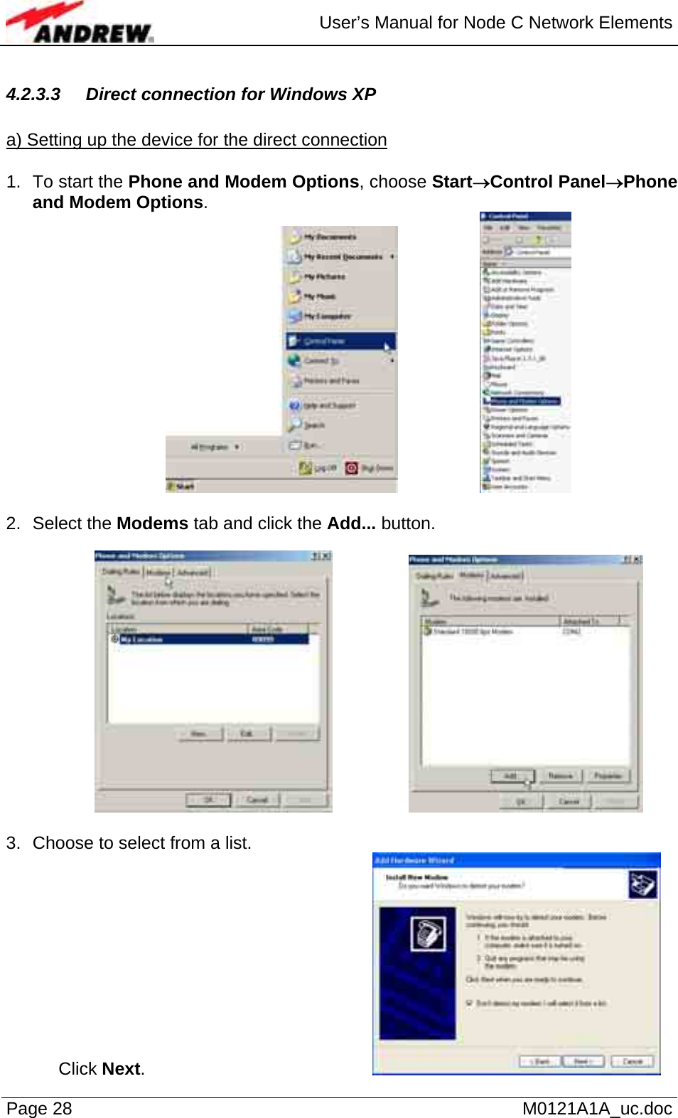  User’s Manual for Node C Network Elements Page 28   M0121A1A_uc.doc 4.2.3.3 Direct connection for Windows XP  a) Setting up the device for the direct connection  1.  To start the Phone and Modem Options, choose Start→Control Panel→Phone and Modem Options.      2. Select the Modems tab and click the Add... button.       3.  Choose to select from a list. Click Next.       