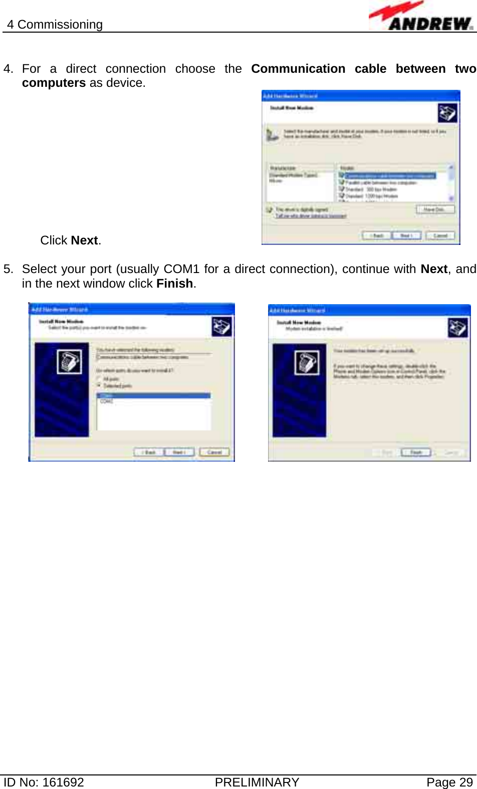 4 Commissioning  ID No: 161692  PRELIMINARY  Page 29  4. For a direct connection choose the Communication cable between two computers as device. Click Next.        5.  Select your port (usually COM1 for a direct connection), continue with Next, and in the next window click Finish.      