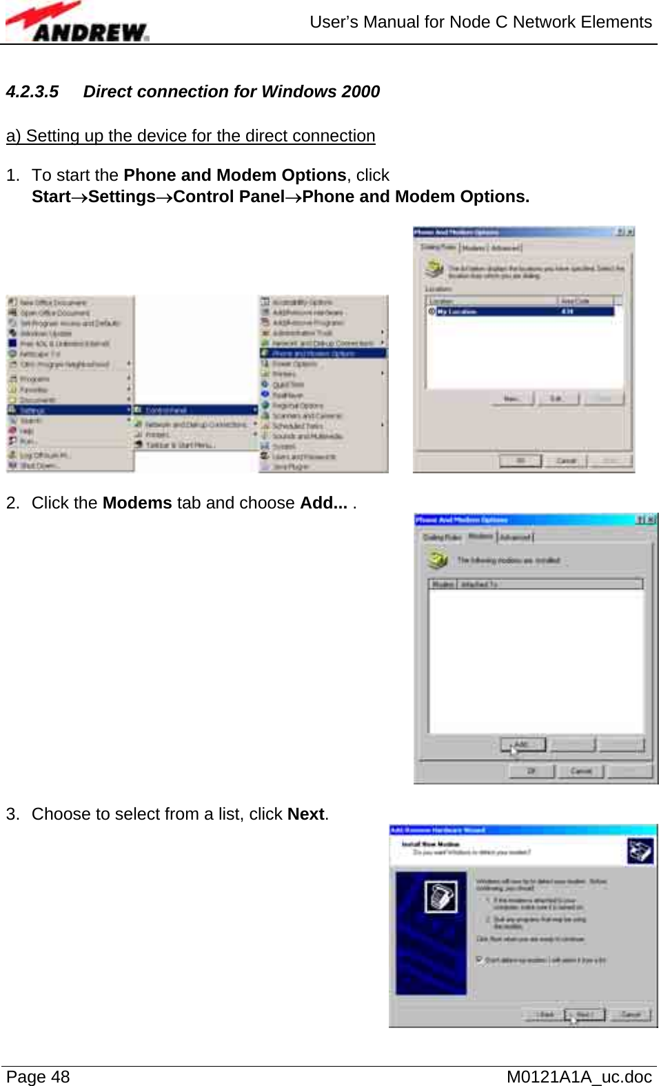  User’s Manual for Node C Network Elements Page 48   M0121A1A_uc.doc 4.2.3.5 Direct connection for Windows 2000  a) Setting up the device for the direct connection  1.  To start the Phone and Modem Options, click  Start→Settings→Control Panel→Phone and Modem Options.      2. Click the Modems tab and choose Add... .   3.  Choose to select from a list, click Next.  