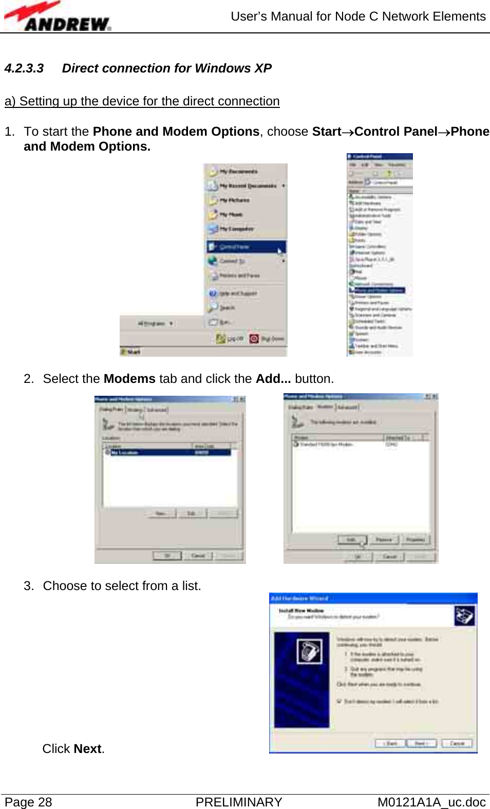  User’s Manual for Node C Network Elements Page 28  PRELIMINARY M0121A1A_uc.doc 4.2.3.3 Direct connection for Windows XP  a) Setting up the device for the direct connection  1. To start the Phone and Modem Options, choose Start→Control Panel→Phone and Modem Options.      2. Select the Modems tab and click the Add... button.        3.  Choose to select from a list. Click Next.        