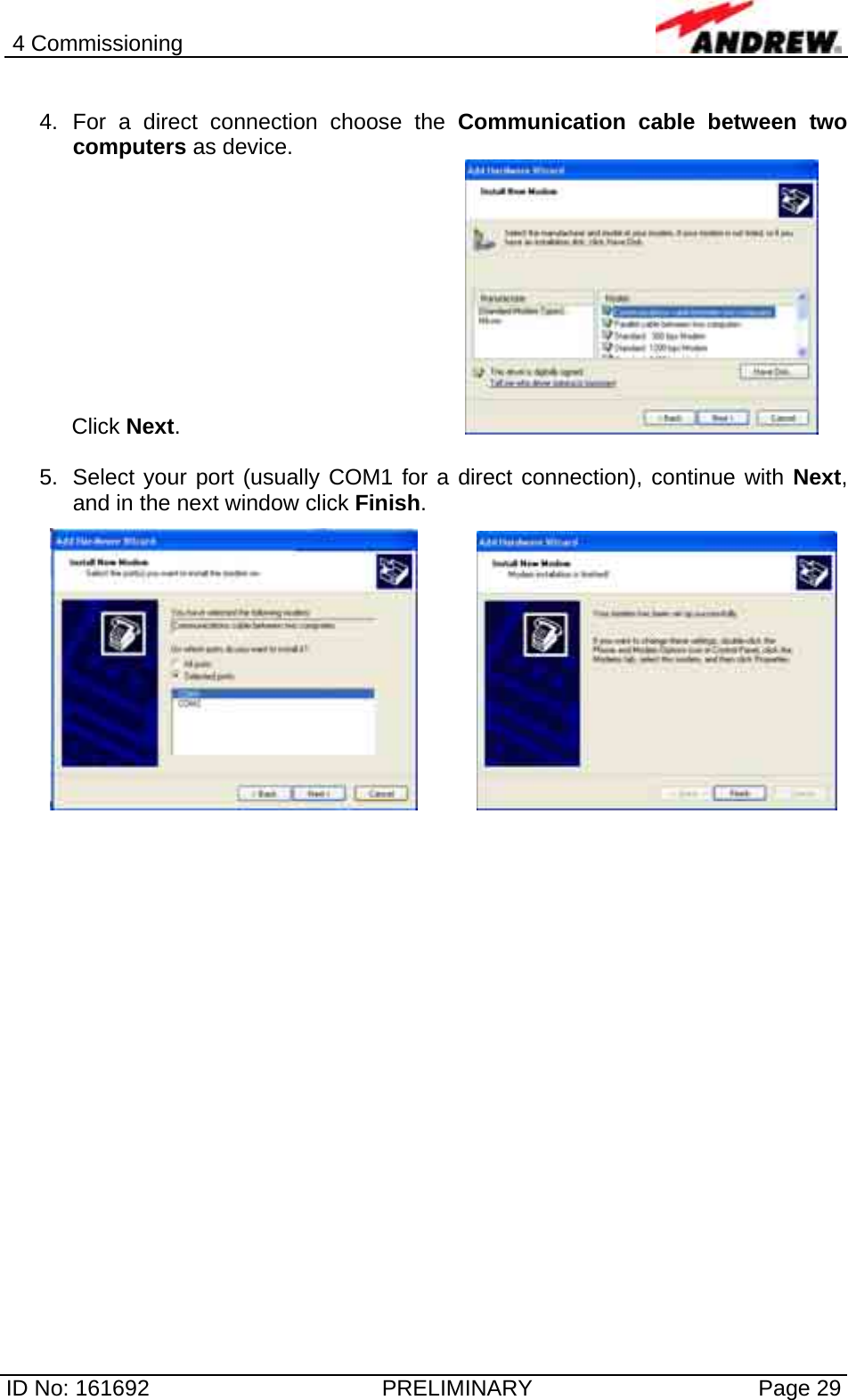 4 Commissioning  ID No: 161692  PRELIMINARY  Page 29  4. For a direct connection choose the Communication cable between two computers as device. Click Next.        5.  Select your port (usually COM1 for a direct connection), continue with Next, and in the next window click Finish.      