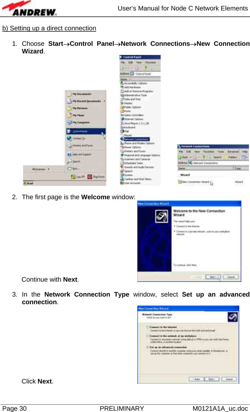  User’s Manual for Node C Network Elements Page 30  PRELIMINARY M0121A1A_uc.doc b) Setting up a direct connection  1. Choose Start→Control Panel→Network Connections→New Connection Wizard.       2.  The first page is the Welcome window: Continue with Next.       3. In the Network Connection Type window, select Set up an advanced connection.  Click Next.        