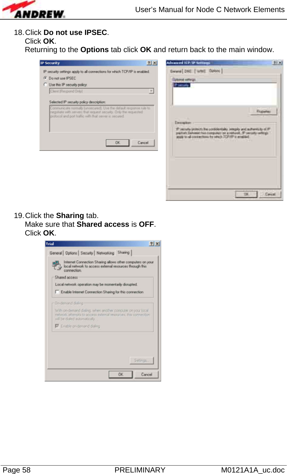  User’s Manual for Node C Network Elements Page 58  PRELIMINARY M0121A1A_uc.doc 18. Click  Do not use IPSEC. Click OK. Returning to the Options tab click OK and return back to the main window.        19. Click  the  Sharing tab.  Make sure that Shared access is OFF. Click OK.   