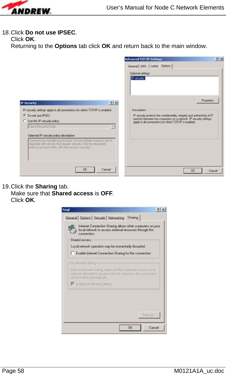  User’s Manual for Node C Network Elements Page 58   M0121A1A_uc.doc  18. Click  Do not use IPSEC. Click OK. Returning to the Options tab click OK and return back to the main window.      19. Click  the  Sharing tab.  Make sure that Shared access is OFF. Click OK.   