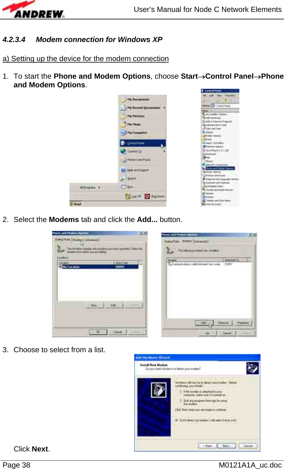  User’s Manual for Node C Network Elements Page 38   M0121A1A_uc.doc 4.2.3.4  Modem connection for Windows XP  a) Setting up the device for the modem connection  1.  To start the Phone and Modem Options, choose Start→Control Panel→Phone and Modem Options.      2. Select the Modems tab and click the Add... button.       3.  Choose to select from a list. Click Next.      