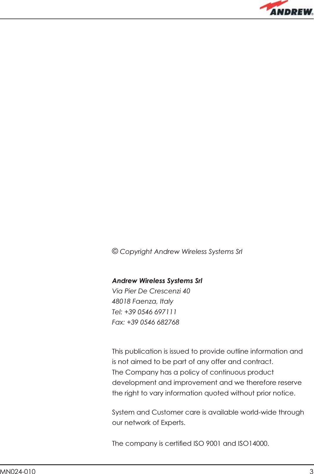 3MN024-010© Copyright Andrew Wireless Systems SrlAndrew Wireless Systems SrlVia Pier De Crescenzi 4048018 Faenza, ItalyTel: +39 0546 697111Fax: +39 0546 682768This publication is issued to provide outline information and is not aimed to be part of any offer and contract.The Company has a policy of continuous product development and improvement and we therefore reserve the right to vary information quoted without prior notice.System and Customer care is available world-wide through our network of Experts.The company is certiﬁ ed ISO 9001 and ISO14000.