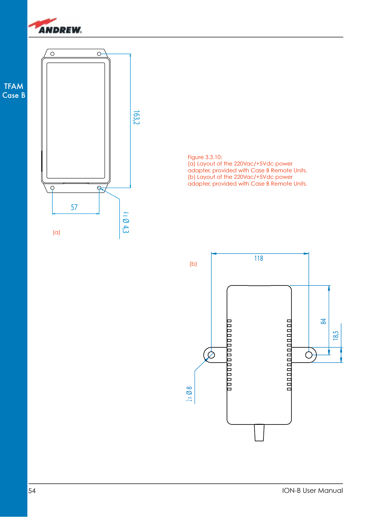 54 ION-B User ManualTFAMCase BXX(a)(b)Figure 3.3.10: (a) Layout of the 220Vac/+5Vdc power adapter, provided with Case B Remote Units.(b) Layout of the 220Vac/+5Vdc power adapter, provided with Case B Remote Units.