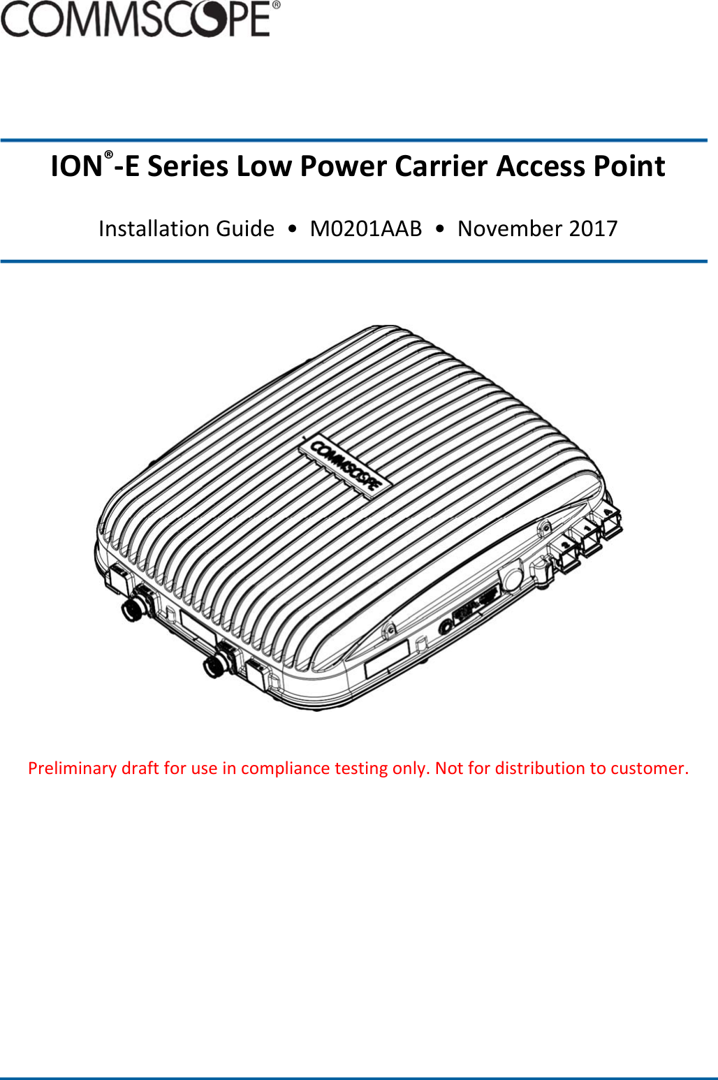        ION®‐ESeriesLowPowerCarrierAccessPointInstallationGuide•M0201AAB•November2017Preliminarydraftforuseincompliancetestingonly.Notfordistributiontocustomer.