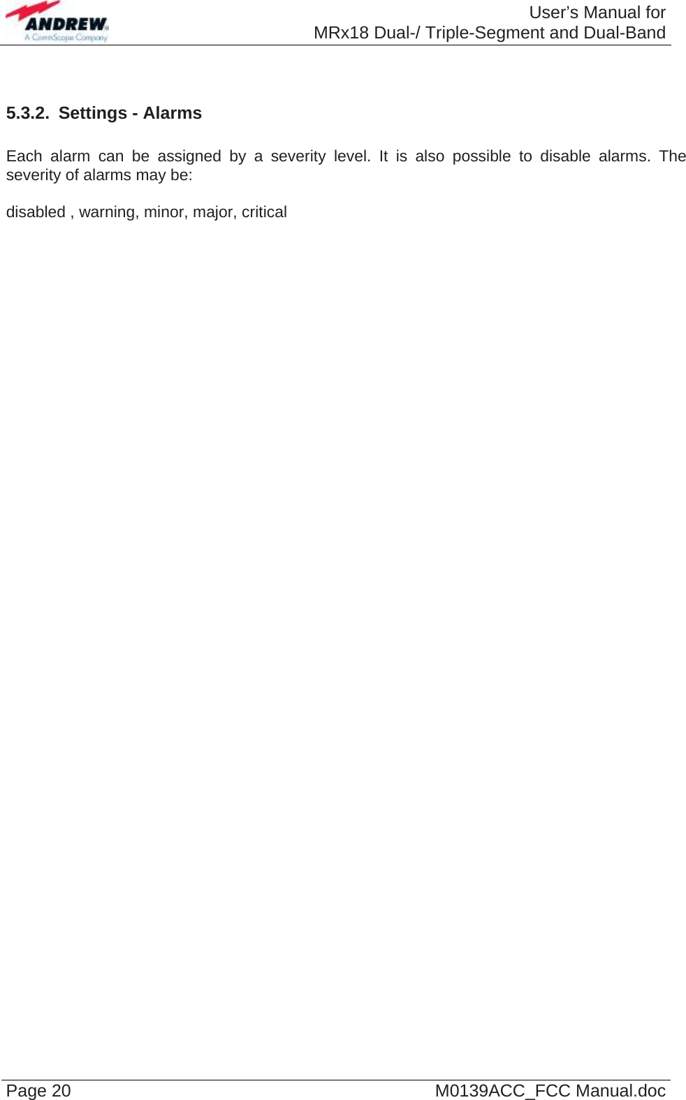  User’s Manual forMRx18 Dual-/ Triple-Segment and Dual-Band Page 20  M0139ACC_FCC Manual.doc  5.3.2.  Settings - Alarms  Each alarm can be assigned by a severity level. It is also possible to disable alarms. The severity of alarms may be:   disabled , warning, minor, major, critical 