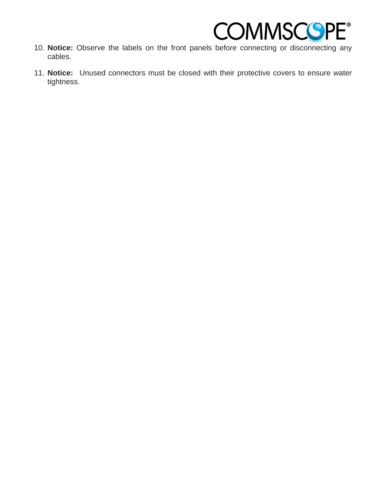                            10. Notice: Observe the labels on the front panels before connecting or disconnecting any cables. 11. Notice:  Unused connectors must be closed with their protective covers to ensure water tightness. 