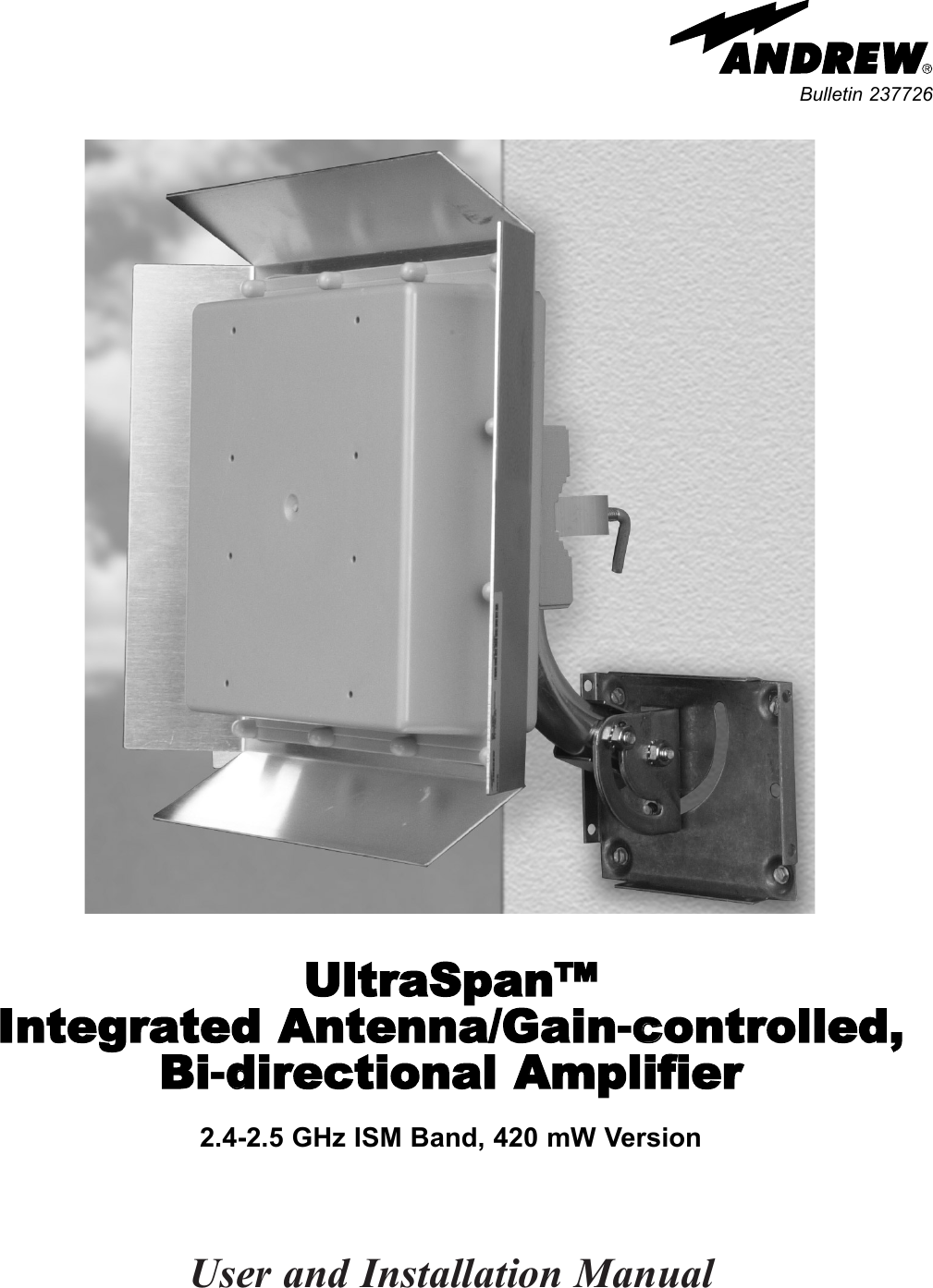 User and Installation ManualUltraSpan™ Integrated AAntenna/Gain-ccontrolled, Bi-ddirectional AAmplifier2.4-2.5 GHz ISM Band, 420 mW VersionBulletin 237726