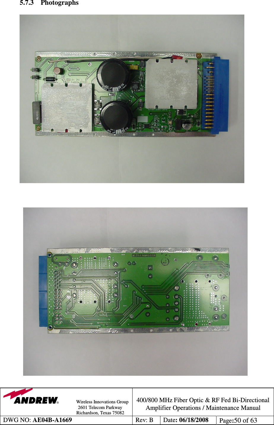                Wireless Innovations Group                                                                                        2601 Telecom Parkway                                                         Richardson, Texas 75082  400/800 MHz Fiber Optic &amp; RF Fed Bi-Directional Amplifier Operations / Maintenance Manual DWG NO: AE04B-A1669  Rev: B  Date: 06/18/2008  Page:50 of 63  5.7.3 Photographs                                  