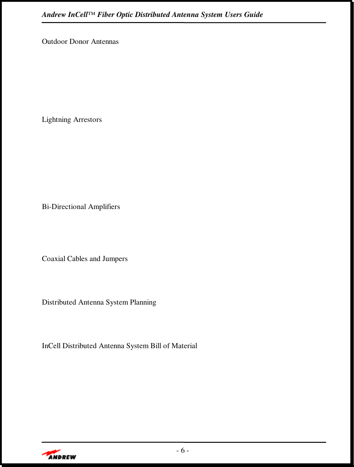 Andrew InCell™ Fiber Optic Distributed Antenna System Users Guide- 6 -Outdoor Donor AntennasLightning ArrestorsBi-Directional AmplifiersCoaxial Cables and JumpersDistributed Antenna System PlanningInCell Distributed Antenna System Bill of Material