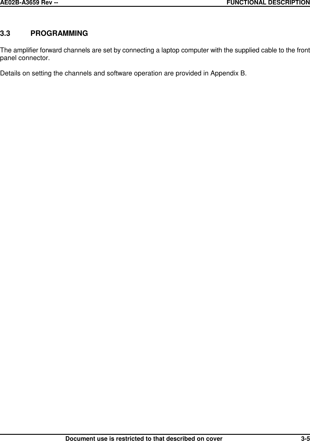 AE02B-A3659 Rev -- FUNCTIONAL DESCRIPTIONDocument use is restricted to that described on cover 3-53.3 PROGRAMMINGThe amplifier forward channels are set by connecting a laptop computer with the supplied cable to the frontpanel connector.Details on setting the channels and software operation are provided in Appendix B.