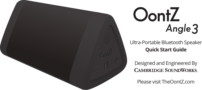 Ultra-Portable Bluetooth SpeakerQuick Start GuideDesigned and Engineered ByPlease visit TheOontZ.com