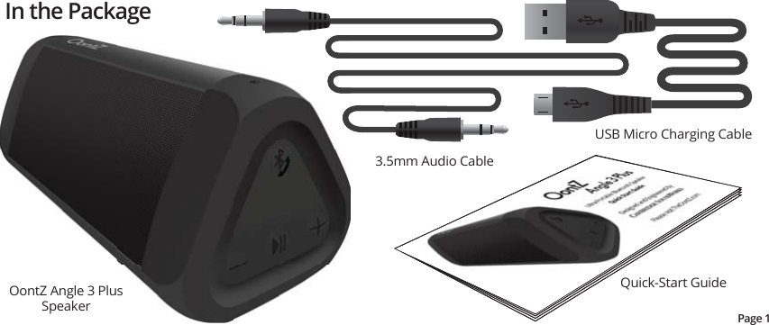 In the PackageUSB Micro Charging CableOontZ Angle 3 PlusSpeaker3.5mm Audio CableQuick-Start GuidePage 1OontZ Angle 3 PlusSpeaker5mm Audio CableQuick-Start GuideP