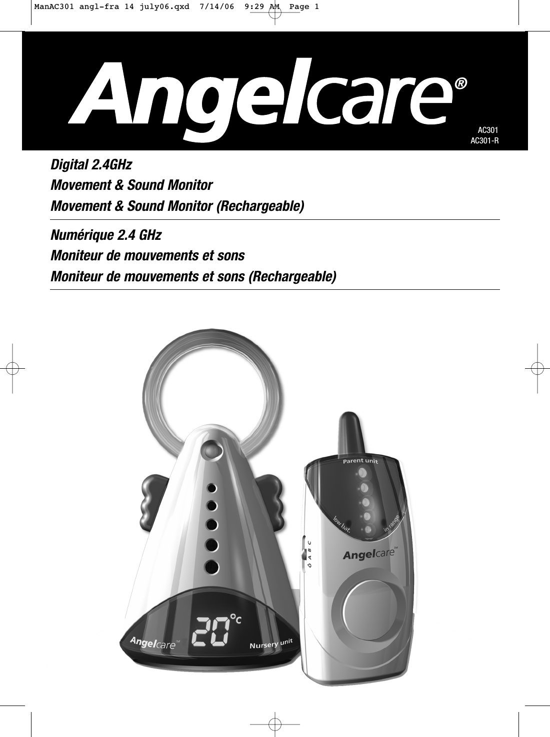 AC301AC301-RDigital 2.4GHzMovement &amp; Sound Monitor Movement &amp; Sound Monitor (Rechargeable)Numérique 2.4 GHzMoniteur de mouvements et sons Moniteur de mouvements et sons (Rechargeable)ManAC301 angl-fra 14 july06.qxd  7/14/06  9:29 AM  Page 1