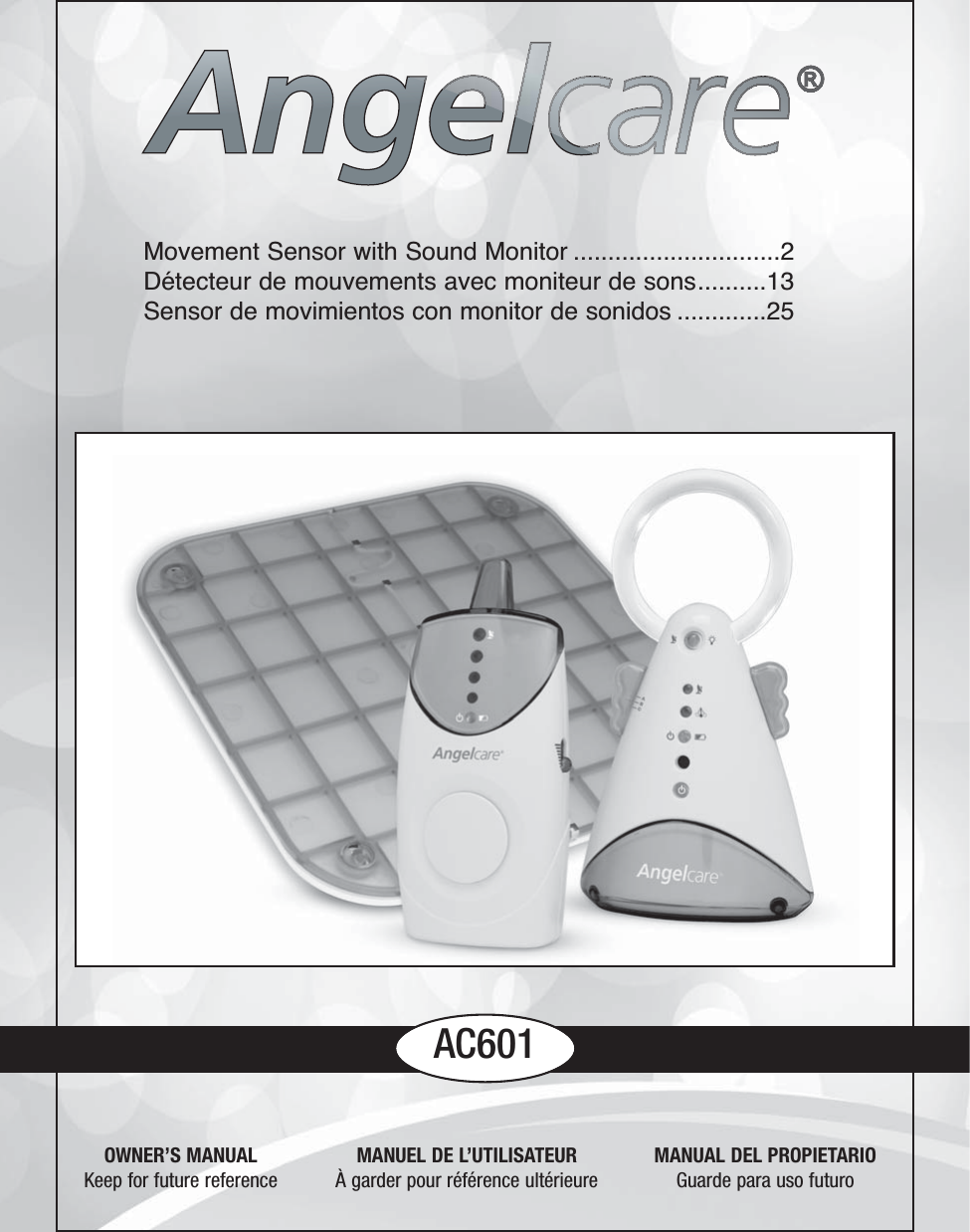 AC601Movement Sensor with Sound Monitor ..............................2Détecteur de mouvements avec moniteur de sons..........13Sensor de movimientos con monitor de sonidos .............25OWNER’S MANUALKeep for future referenceMANUAL DEL PROPIETARIOGuarde para uso futuroMANUEL DE L’UTILISATEURÀ garder pour référence ultérieure
