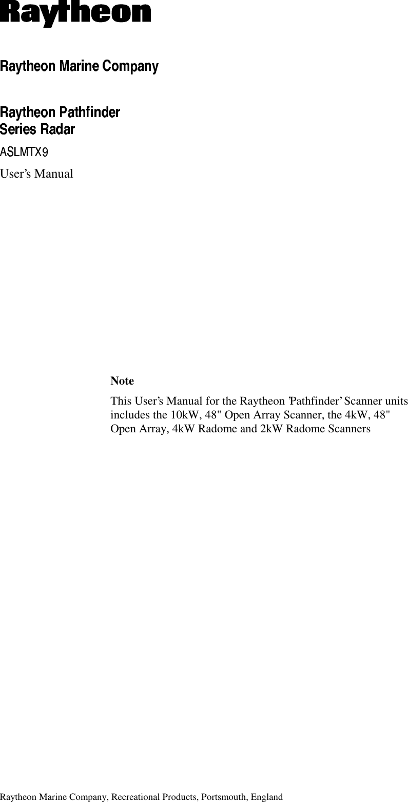 Raytheon Marine Company, Recreational Products, Portsmouth, EnglandUser’s ManualNoteThis User’s Manual for the Raytheon ’Pathfinder’ Scanner unitsincludes the 10kW, 48&quot; Open Array Scanner, the 4kW, 48&quot;Open Array, 4kW Radome and 2kW Radome Scanners