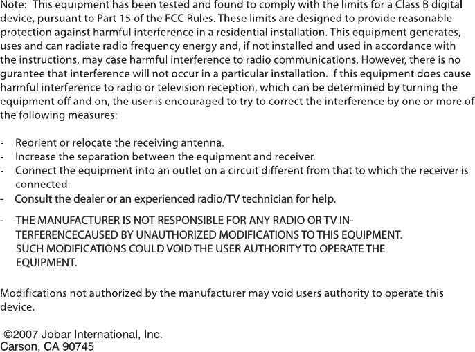 -    Consult the dealer or an experienced radio/TV technician for help.-     THE MANUFACTURER IS NOT RESPONSIBLE FOR ANY RADIO OR TV IN-    TERFERENCECAUSED BY UNAUTHORIZED MODIFICATIONS TO THIS EQUIPMENT.SUCH MODIFICATIONS COULD VOID THE USER AUTHORITY TO OPERATE THEEQUIPMENT.