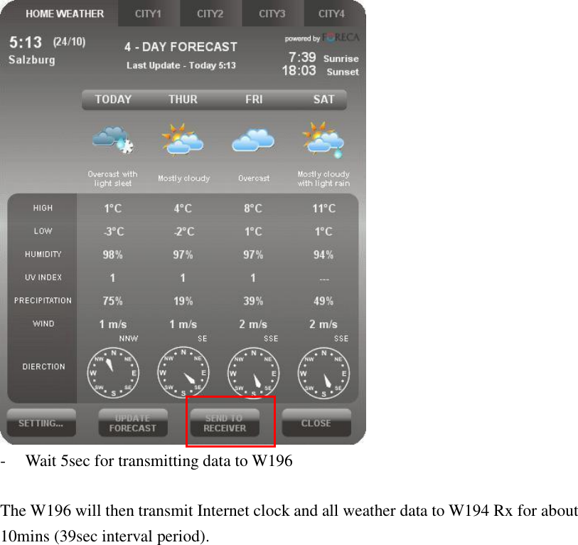  - Wait 5sec for transmitting data to W196  The W196 will then transmit Internet clock and all weather data to W194 Rx for about 10mins (39sec interval period).   