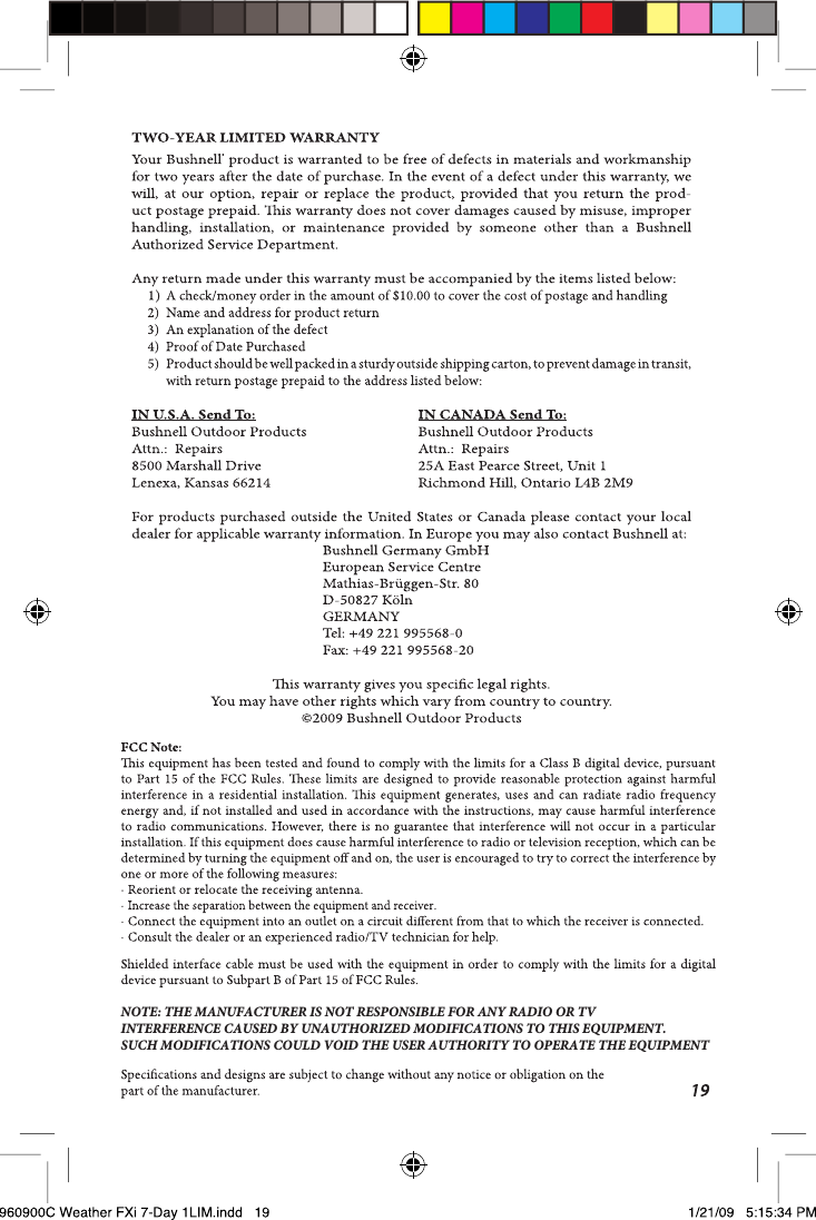 NOTE: THE MANUFACTURER IS NOT RESPONSIBLE FOR ANY RADIO OR TV INTERFERENCE CAUSED BY UNAUTHORIZED MODIFICATIONS TO THIS EQUIPMENT. SUCH MODIFICATIONS COULD VOID THE USER AUTHORITY TO OPERATE THE EQUIPMENT 
