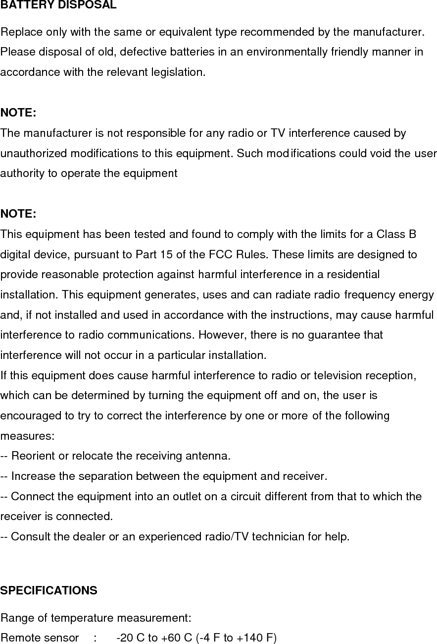 Channel     :  3 Transmission    :  up to 30M (100 ft.) open area, RF434 MHz Resolution    :  0.1 degree for temperature, 1% for humidity Batteries     :  AAA x 2 pcs 