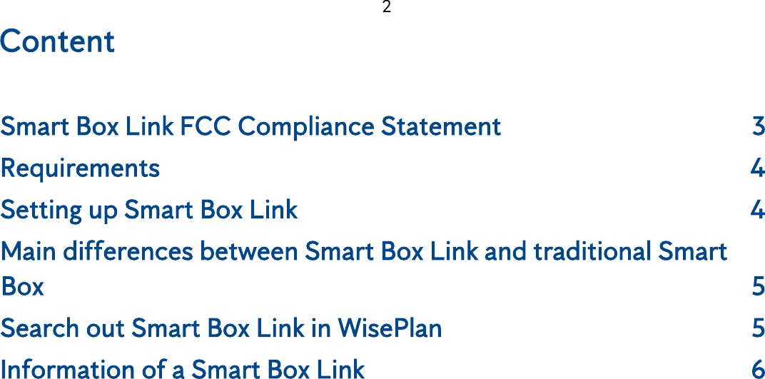  2 Content Smart Box Link FCC Compliance Statement  3 Requirements  4 Setting up Smart Box Link  4 Main differences between Smart Box Link and traditional Smart Box  5 Search out Smart Box Link in WisePlan  5 Information of a Smart Box Link  6  
