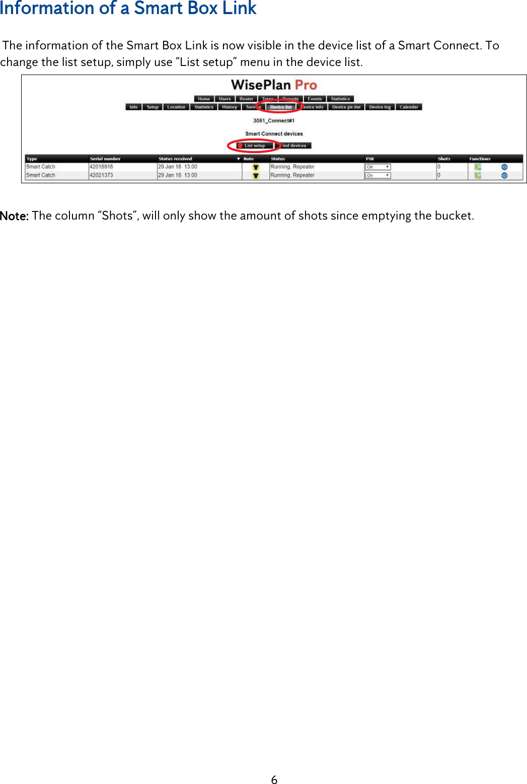 6  Information of a Smart Box Link    The information of the Smart Box Link is now visible in the device list of a Smart Connect. To    change the list setup, simply use &ldquo;List setup&rdquo; menu in the device list.     Note: The column &ldquo;Shots&rdquo;, will only show the amount of shots since emptying the bucket.  