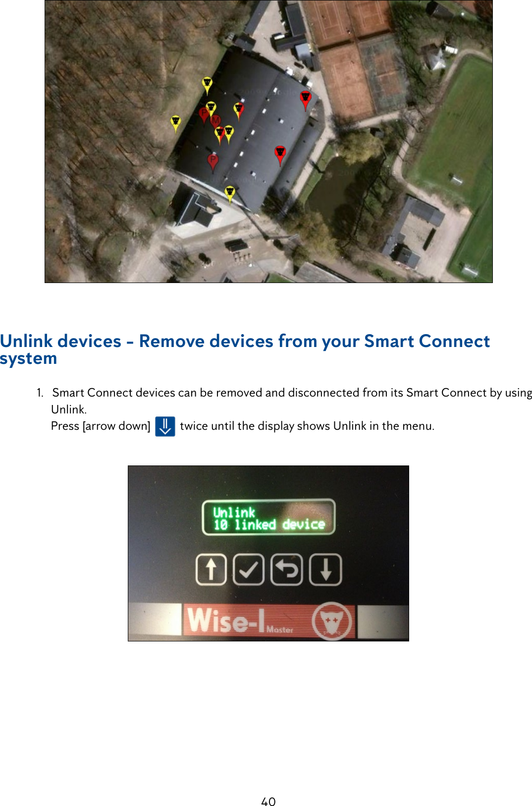 40Unlink devices - Remove devices from your Smart Connect system  1.   Smart Connect devices can be removed and disconnected from its Smart Connect by using         Unlink.        Press [arrow down]   twice until the display shows Unlink in the menu.