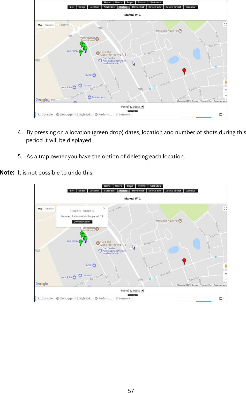 57  4.   By pressing on a location (green drop) dates, location and number of shots during this            period it will be displayed.  5.   As a trap owner you have the option of deleting each location.Note:  It is not possible to undo this.