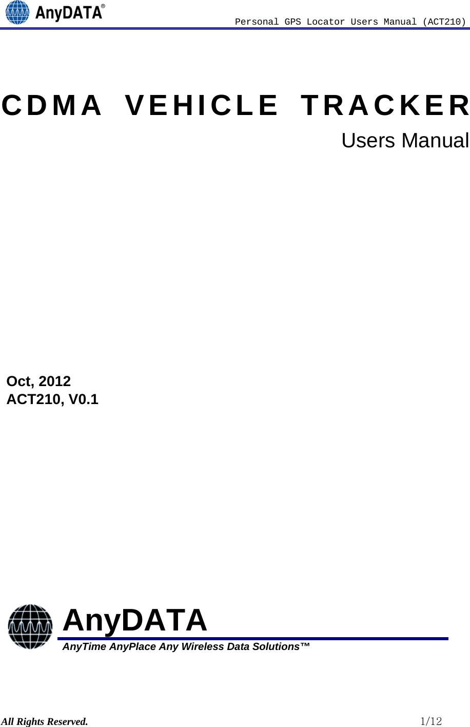                              Personal GPS Locator Users Manual (ACT210) All Rights Reserved.                                                          1/12   CDMA VEHICLE TRACKER Users Manual       Oct, 2012 ACT210, V0.1            AnyDATA AnyTime AnyPlace Any Wireless Data Solutions™    