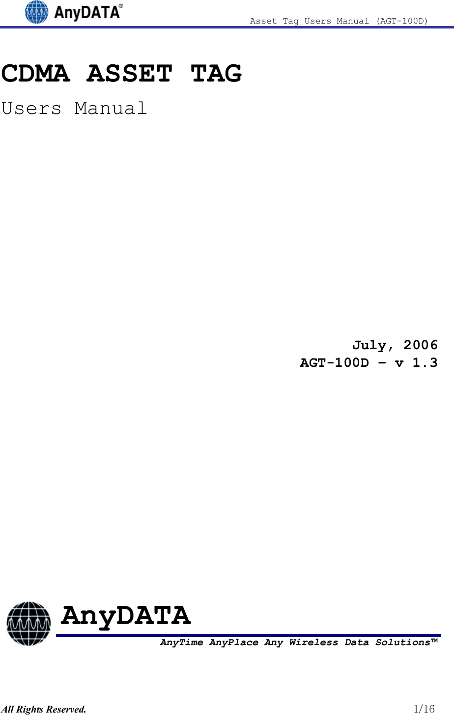                              Asset Tag  Users  Manual  (AGT-100D)  CDMA ASSET TAG Users Manual  July, 2006AGT-100D – v 1.3            AnyDATA  AnyTime AnyPlace Any Wireless Data Solutions™ All Rights Reserved.                                                          1/16 