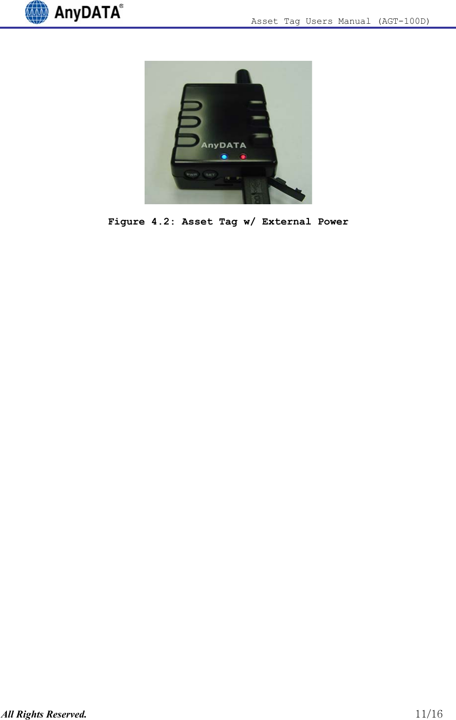                              Asset Tag  Users  Manual  (AGT-100D)   Figure 4.2: Asset Tag w/ External Power All Rights Reserved.                                                          11/16 