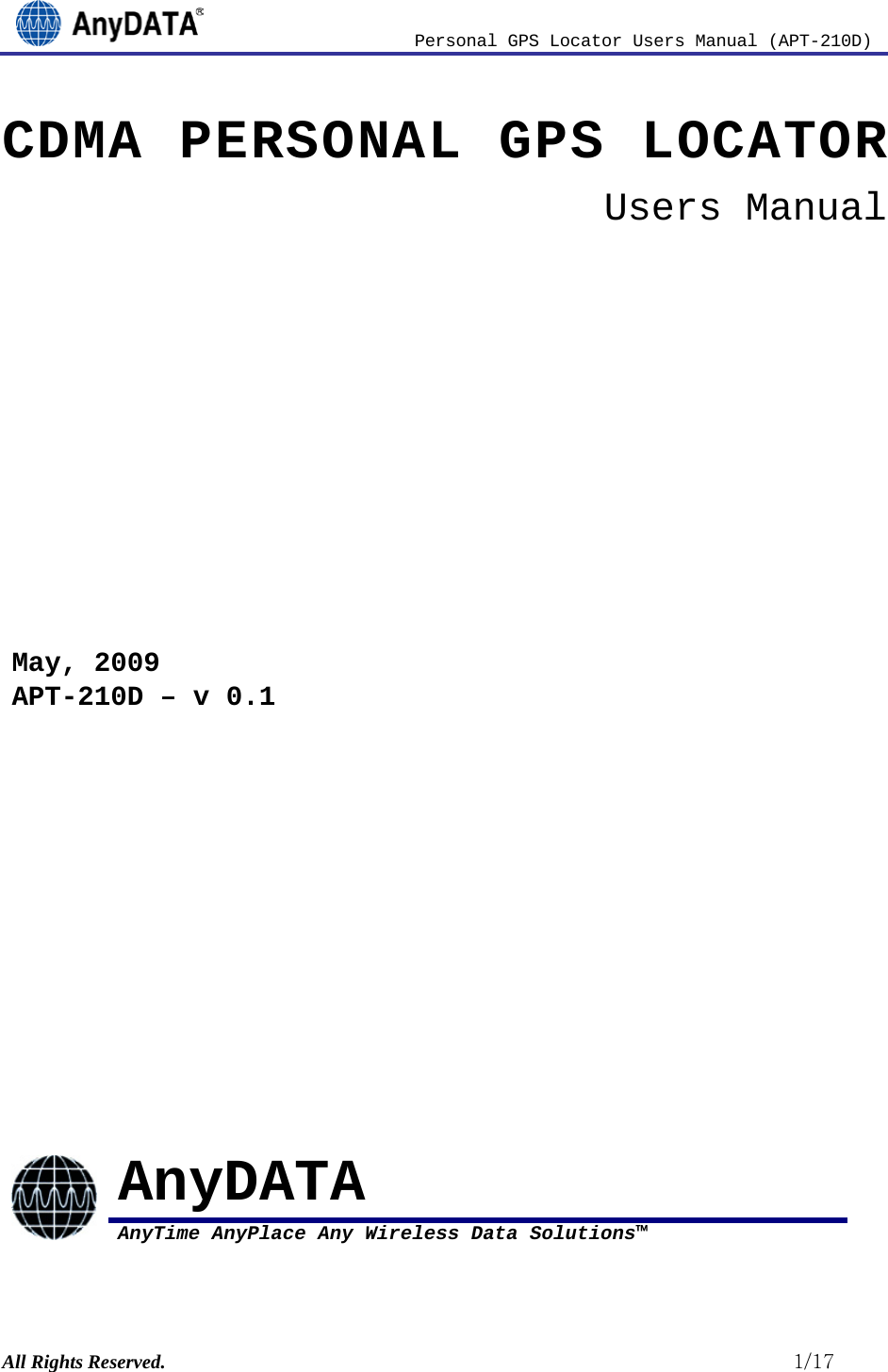                          Personal GPS Locator Users Manual (APT-210D)  All Rights Reserved.                                                          1/17 CDMA PERSONAL GPS LOCATOR Users Manual  May, 2009 APT-210D – v 0.1              AnyDATA AnyTime AnyPlace Any Wireless Data Solutions™  