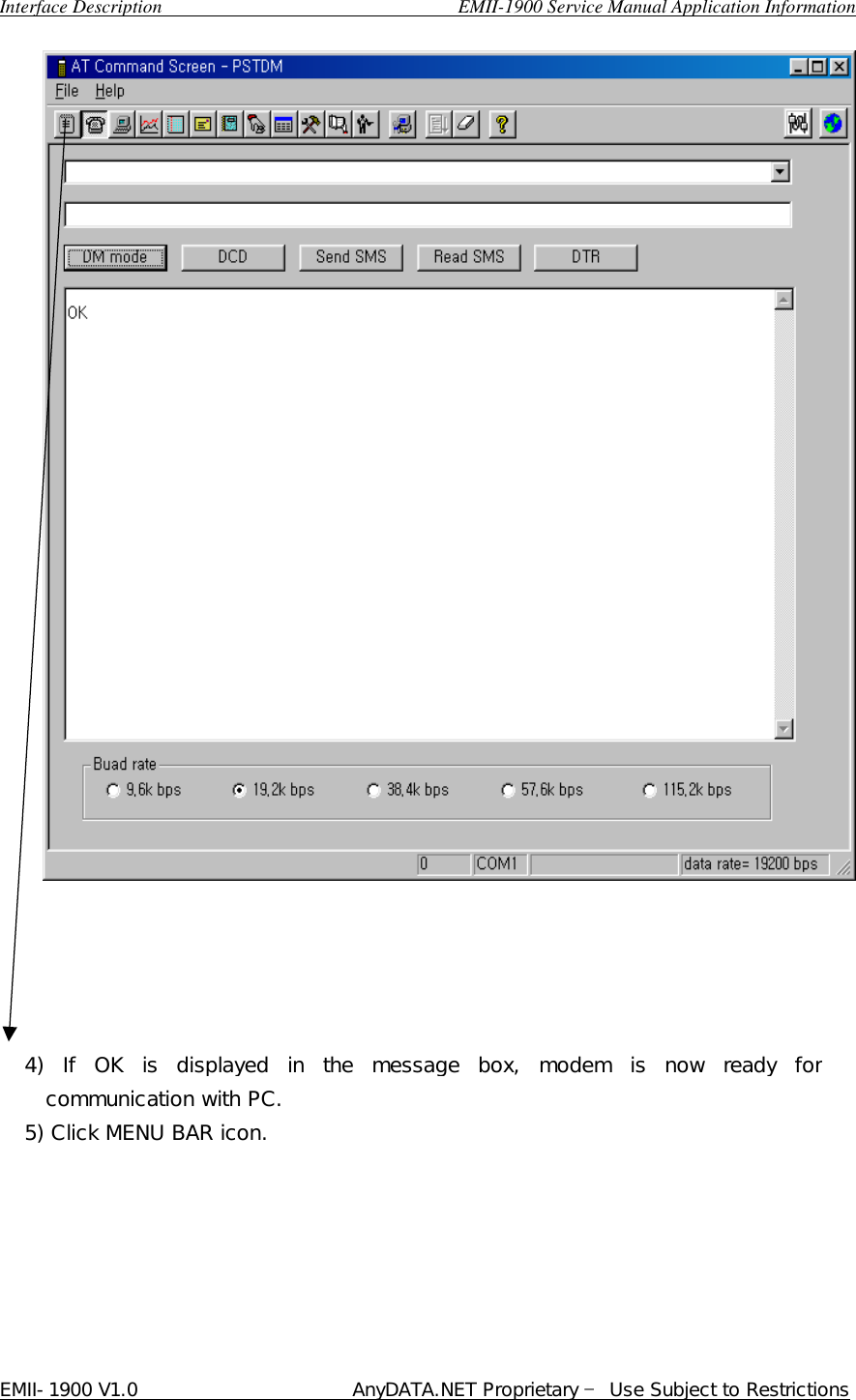  Interface Description                               EMII-1900 Service Manual Application Information EMII-1900 V1.0                       AnyDATA.NET Proprietary  Use Subject to Restrictions                                             4) If OK is displayed in the message box, modem is now ready for communication with PC. 5) Click MENU BAR icon. 