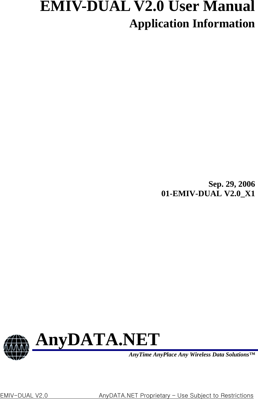  EMIV-DUAL V2.0 User ManualApplication InformationSep. 29, 200601-EMIV-DUAL V2.0_X1 AnyDATA.NET  AnyTime AnyPlace Any Wireless Data Solutions™  EMIV-DUAL V2.0                 AnyDATA.NET Proprietary – Use Subject to Restrictions 