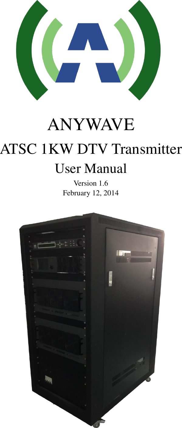      ANYWAVE ATSC 1KW DTV Transmitter User Manual Version 1.6 February 12, 2014    