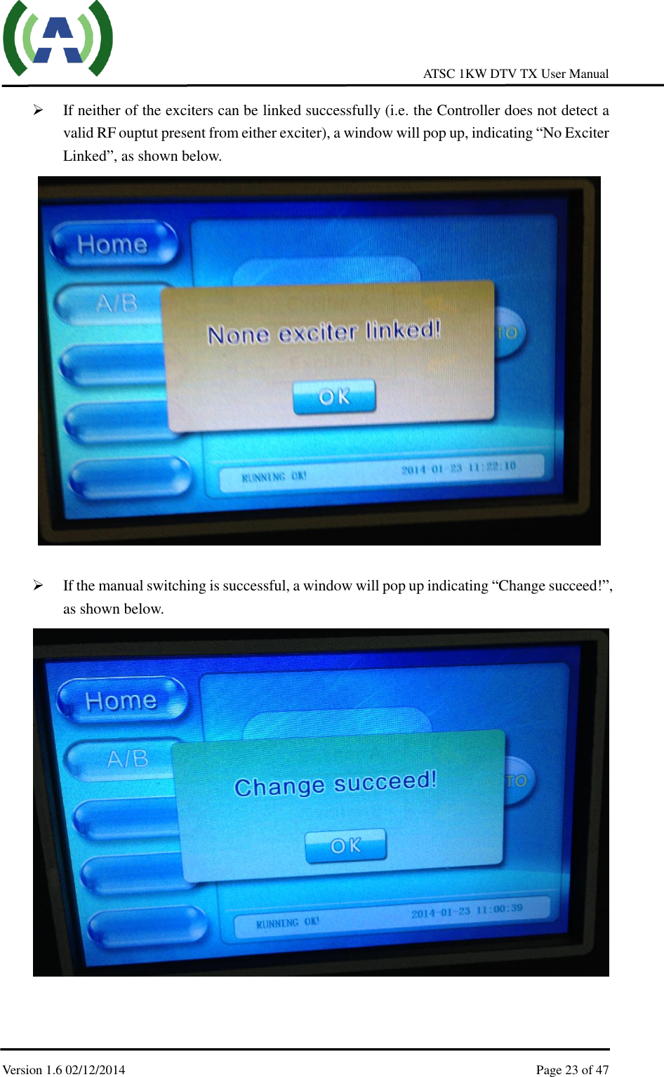     ATSC 1KW DTV TX User Manual  Version 1.6 02/12/2014    Page 23 of 47     If neither of the exciters can be linked successfully (i.e. the Controller does not detect a valid RF ouptut present from either exciter), a window will pop up, indicating “No Exciter Linked”, as shown below.   If the manual switching is successful, a window will pop up indicating “Change succeed!”, as shown below.    