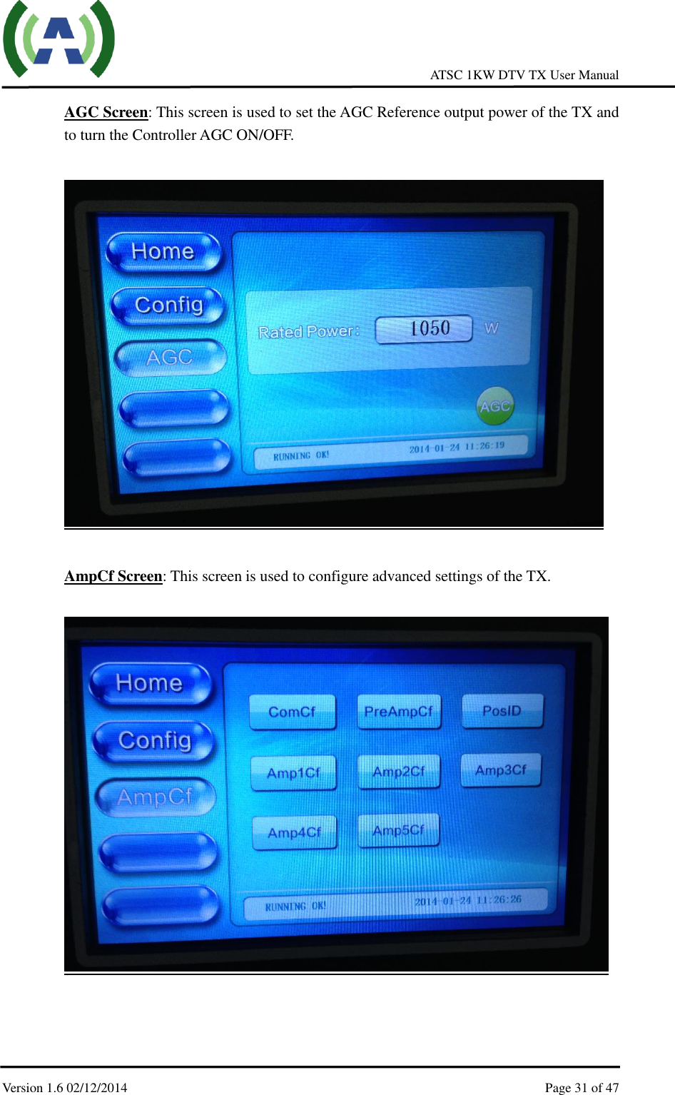     ATSC 1KW DTV TX User Manual  Version 1.6 02/12/2014    Page 31 of 47    AGC Screen: This screen is used to set the AGC Reference output power of the TX and to turn the Controller AGC ON/OFF.      AmpCf Screen: This screen is used to configure advanced settings of the TX.        