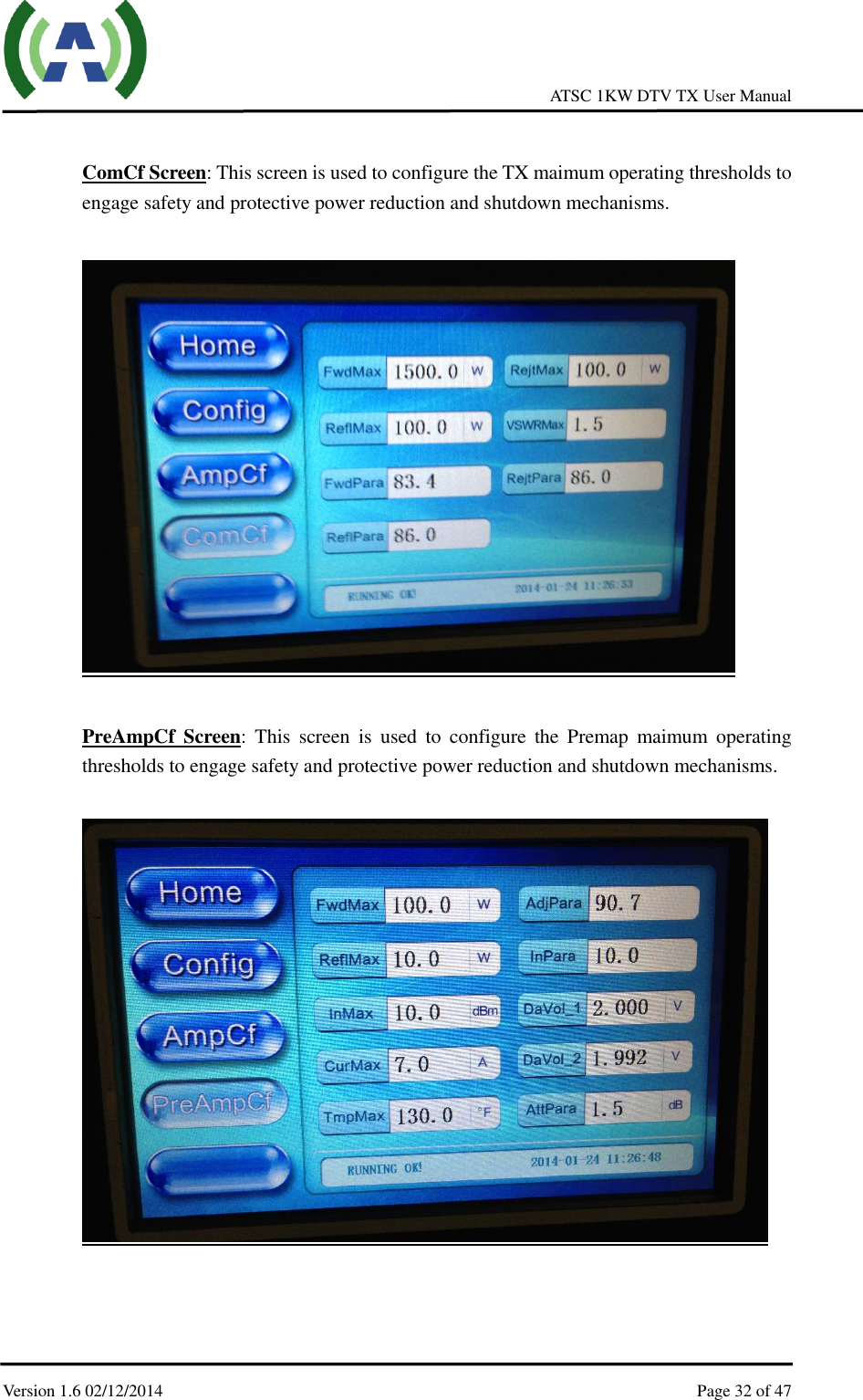     ATSC 1KW DTV TX User Manual  Version 1.6 02/12/2014    Page 32 of 47     ComCf Screen: This screen is used to configure the TX maimum operating thresholds to engage safety and protective power reduction and shutdown mechanisms.    PreAmpCf  Screen:  This  screen  is  used  to  configure  the  Premap  maimum  operating thresholds to engage safety and protective power reduction and shutdown mechanisms.      
