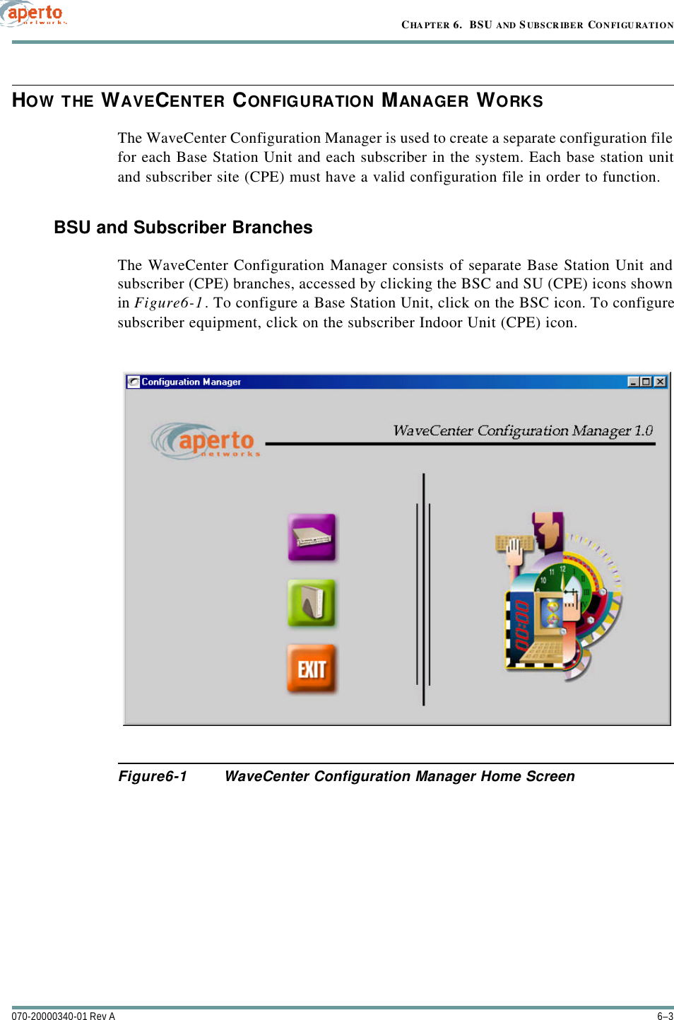 6–3070-20000340-01 Rev ACHAPTER 6.  BSU AND S UBSCR IBER CONFIGU RATIONHOW THE WAVECENTER CONFIGURATION MANAGER WORKSThe WaveCenter Configuration Manager is used to create a separate configuration filefor each Base Station Unit and each subscriber in the system. Each base station unitand subscriber site (CPE) must have a valid configuration file in order to function.BSU and Subscriber BranchesThe WaveCenter Configuration Manager consists of separate Base Station Unit andsubscriber (CPE) branches, accessed by clicking the BSC and SU (CPE) icons shownin Figure6-1. To configure a Base Station Unit, click on the BSC icon. To configuresubscriber equipment, click on the subscriber Indoor Unit (CPE) icon.Figure6-1 WaveCenter Configuration Manager Home Screen