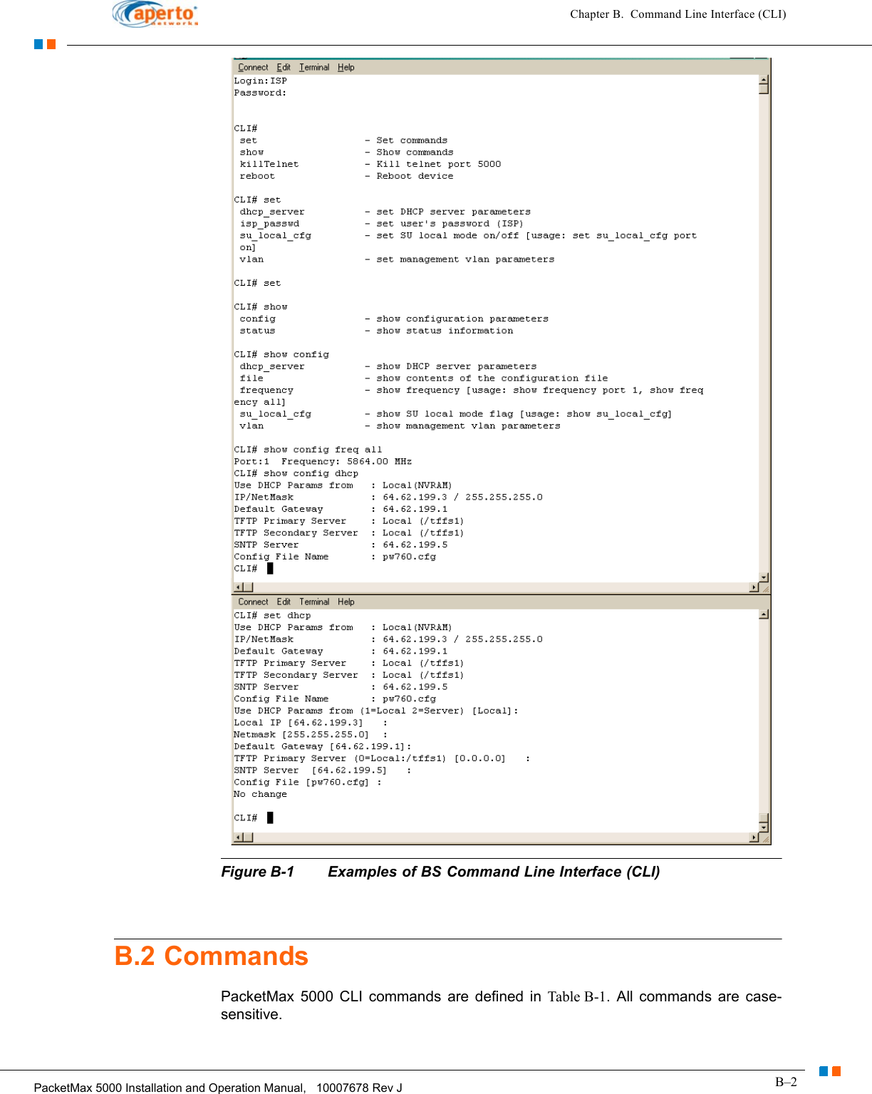 B–2PacketMax 5000 Installation and Operation Manual,   10007678 Rev JChapter B.  Command Line Interface (CLI)Figure B-1 Examples of BS Command Line Interface (CLI)B.2 CommandsPacketMax 5000 CLI commands are defined in Table B-1. All commands are case-sensitive.