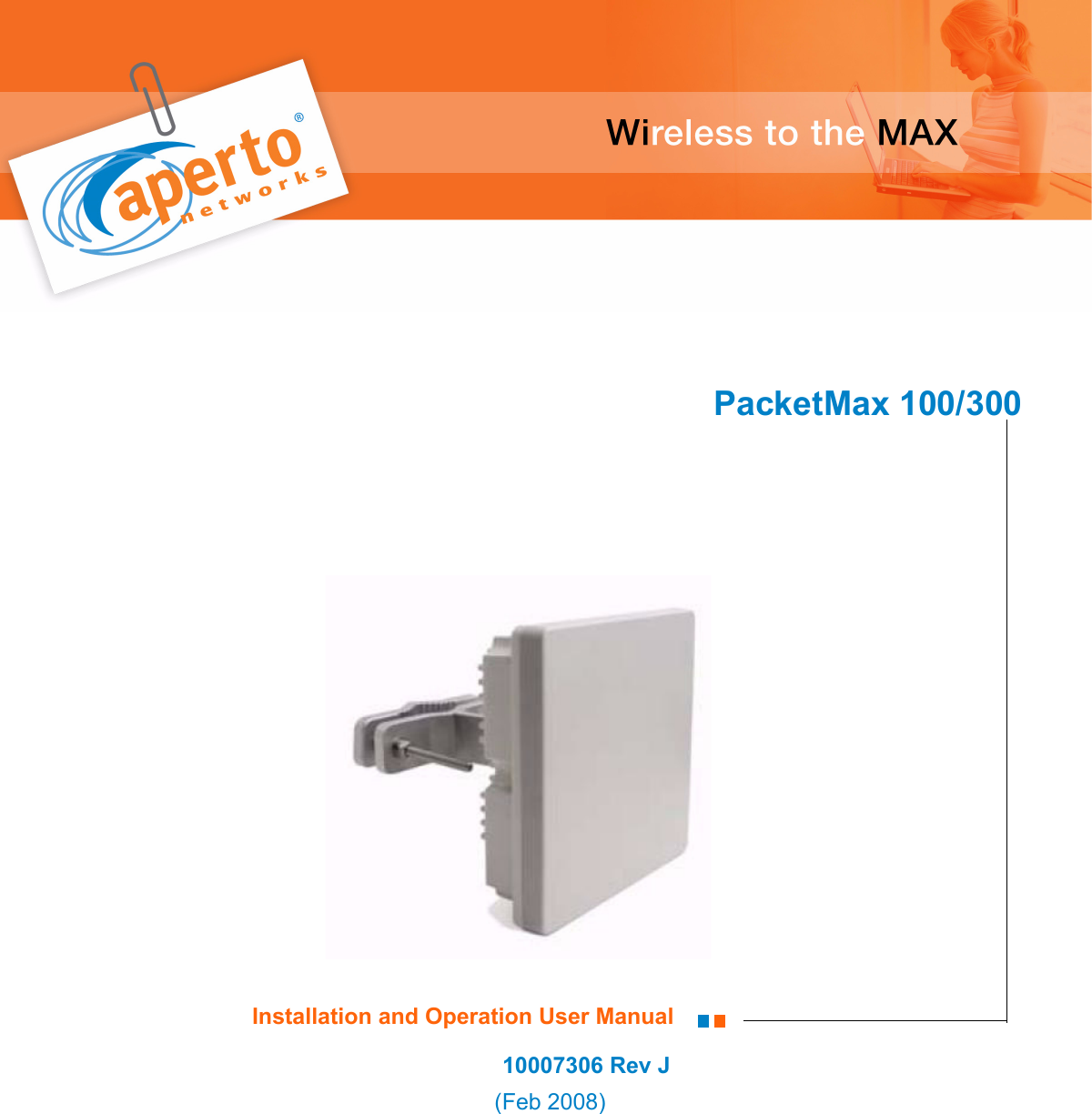 10007306 Rev JAperto PacketMaxPacketMax 100/300 (Feb 2008)Installation and Operation User Manual