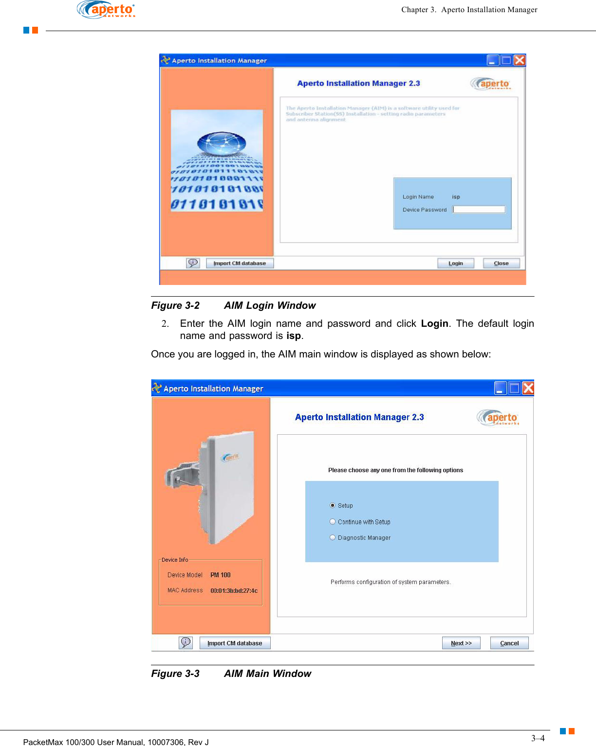 3–4PacketMax 100/300 User Manual, 10007306, Rev JChapter 3.  Aperto Installation ManagerFigure 3-2 AIM Login Window2. Enter the AIM login name and password and click Login. The default login name and password is isp.Once you are logged in, the AIM main window is displayed as shown below:Figure 3-3 AIM Main Window