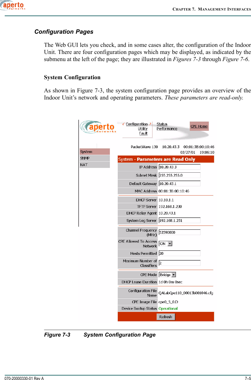 7–5070-20000330-01 Rev ACHAPTER 7.  MANAGEMENT INTERFACESConfiguration PagesThe Web GUI lets you check, and in some cases alter, the configuration of the IndoorUnit. There are four configuration pages which may be displayed, as indicated by thesubmenu at the left of the page; they are illustrated in Figures 7-3 through Figure 7-6. System ConfigurationAs shown in Figure 7-3, the system configuration page provides an overview of theIndoor Unit’s network and operating parameters. These parameters are read-only.Figure 7-3 System Configuration Page